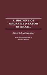 A History of Organized Labor in Brazil - Robert J. Alexander - 9780275977382