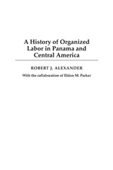 A History of Organized Labor in Panama and Central America - Robert J. Alexander - 9780275977405