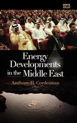 Energy Developments in the Middle East - Anthony H. Cordesman - 9780275983987