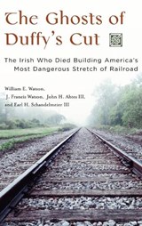 The Ghosts of Duffy's Cut - William E. Watson ; J. Francis Watson ; John H. Ahtes ; Earl H. Schandelmeier - 9780275987275