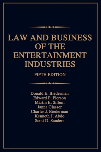 Law and Business of the Entertainment Industries, Donald E. Biederman ; Charles J. Biederman ; Janna A. Glasser Esq. ; Edward P. Pierson ; Scott Sanders ; Martin E. Silfen - Gebonden - 9780275992057