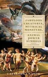 Fabulous Creatures, Mythical Monsters, and Animal Power Symbols - Cassandra Eason - 9780275994259