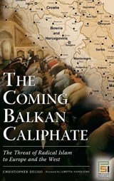 The Coming Balkan Caliphate - Christopher Deliso - 9780275995256