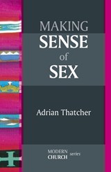 Making Sense of Sex - Professor Adrian Thatcher - 9780281064069