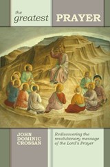 The Greatest Prayer - John Dominic Crossan - 9780281064175
