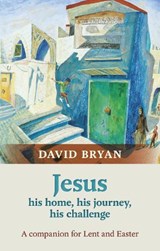 Jesus - His Home, His Journey, His Challenge - The Revd Dr David Bryan - 9780281071081