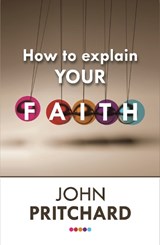 How to Explain your Faith - John Pritchard - 9780281072545
