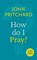 How Do I Pray?, PRITCHARD,  John - Paperback - 9780281073221
