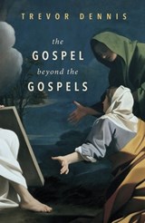 The Gospel Beyond the Gospels - Revd Canon Trevor Dennis - 9780281075331
