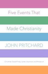Five Events That Made Christianity - John Pritchard - 9780281078066