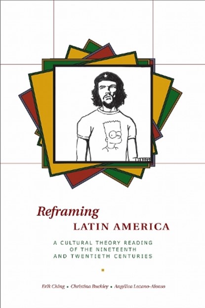 Reframing Latin America, Erik Ching ; Christina Buckley ; Angelica Lozano-Alonso - Paperback - 9780292717503