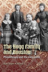 The Hogg Family and Houston - Kate Sayen Kirkland - 9780292718661