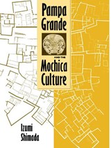 Pampa Grande and the Mochica Culture - Izumi Shimada - 9780292723375