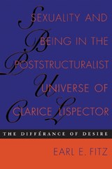 Sexuality and Being in the Poststructuralist Universe of Clarice Lispector - Earl E. Fitz - 9780292725294