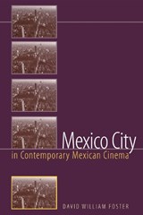 Mexico City in Contemporary Mexican Cinema - David William Foster - 9780292725423