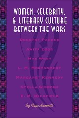 Women, Celebrity, and Literary Culture between the Wars - Faye Hammill - 9780292726062
