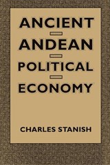 Ancient Andean Political Economy - Charles Stanish - 9780292729452
