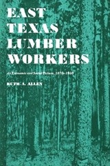 East Texas Lumber Workers - Ruth A. Allen - 9780292735903