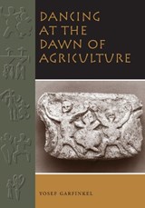 Dancing at the Dawn of Agriculture - Yosef Garfinkel - 9780292745230