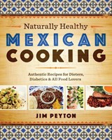 Naturally Healthy Mexican Cooking - Jim Peyton - 9780292745490