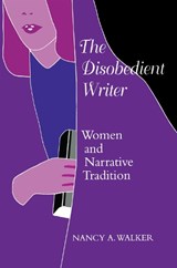 The Disobedient Writer - Nancy A. Walker - 9780292790964