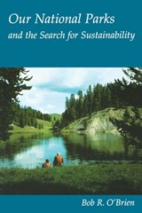 Our National Parks and the Search for Sustainability - Bob R. O'Brien - 9780292791114