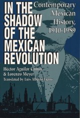 In the Shadow of the Mexican Revolution - Héctor Aguilar Camín ; Lorenzo Meyer - 9780292792333