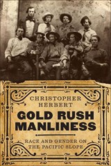 Gold Rush Manliness - Christopher Herbert - 9780295744131