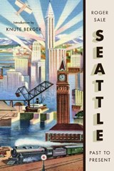 Seattle, Past to Present - Roger Sale - 9780295746371