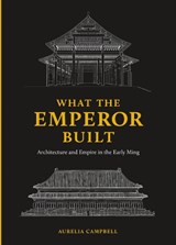 What the Emperor Built - Aurelia Campbell - 9780295746883