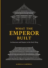 What the Emperor Built - Aurelia Campbell - 9780295746883