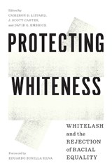 Protecting Whiteness - Cameron D. Lippard ; J. Scott Carter ; David G. Embrick - 9780295747996