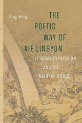 The Poetic Way of Xie Lingyun - Ping Wang - 9780295753720