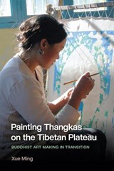 Painting Thangkas on the Tibetan Plateau - Xue Ming - 9780295754581