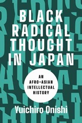 Black Radical Thought in Japan - Yuichiro Onishi - 9780295754994