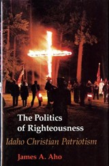 The Politics of Righteousness - James A. Aho - 9780295974941