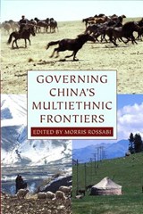 Governing China's Multiethnic Frontiers - Morris Rossabi - 9780295984124