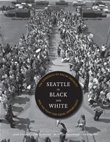 Seattle in Black and White - Joan Singler ; Jean C. Durning ; Bettylou Valentine ; Martha (Maid) J. Adams - 9780295996967