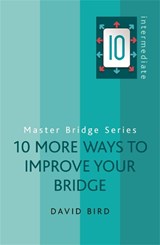 10 More Ways to Improve Your Bridge - David Bird - 9780297859130