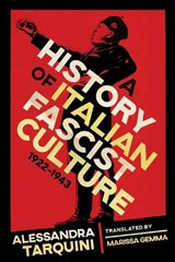 A History of Italian Fascist Culture, 1922-1943 - Alessandra Tarquini - 9780299336202