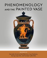 Phenomenology and the Painted Vase - Danielle Smotherman Bennett ; Guy Hedreen ; SeungJung Kim - 9780299355708