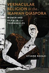 Vernacular Religion in the Iranian Diaspora - Afsane Rezaei - 9780299357405