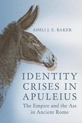 Identity Crises in Apuleius - Ashli J. E. Baker - 9780299357702