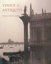 Venice & Antiquity - The Venetian Sense of the Past