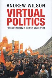 Virtual Politics - Faking Democracy in the Post-Soviet World