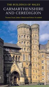 Carmarthenshire and Ceredigion - Thomas Lloyd ; Julian Orbach ; Robert Scourfield - 9780300101799