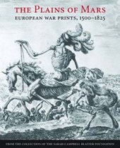 The Plains Of Mars - European War Prints, 1500-1825, from the Collection of the Sarah Campbell Blaffer Foundation