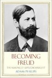 Phillips, A: Becoming Freud - The Making of a Psychoanalyst