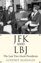 JFK and LBJ - The Last Two Great Presidents - Godfrey Hodgson - 9780300180503