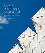 Space, Hope, and Brutalism - Elain Harwood - 9780300204469